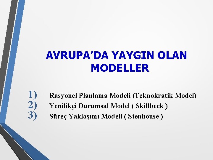 AVRUPA’DA YAYGIN OLAN MODELLER 1) 2) 3) Rasyonel Planlama Modeli (Teknokratik Model) Yenilikçi Durumsal