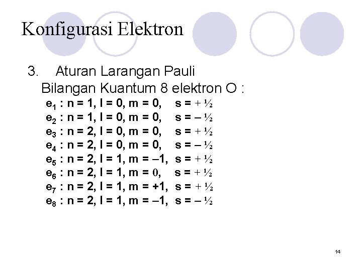 Konfigurasi Elektron 3. Aturan Larangan Pauli Bilangan Kuantum 8 elektron O : e 1