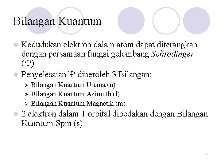 Bilangan Kuantum Kedudukan elektron dalam atom dapat diterangkan dengan persamaan fungsi gelombang Schrödinger (