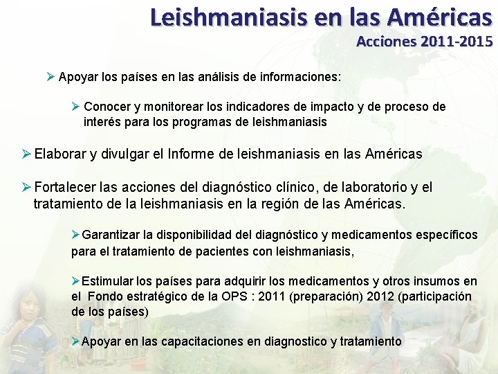 Leishmaniasis en las Américas Acciones 2011 -2015 Ø Apoyar los países en las análisis