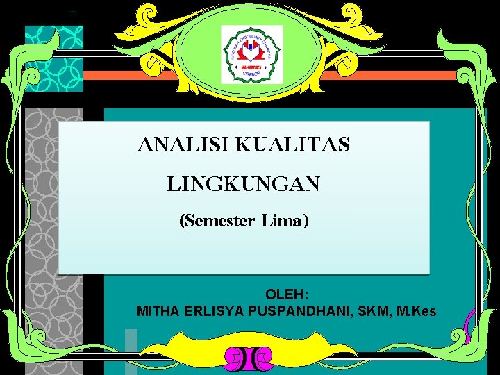 ANALISI KUALITAS LINGKUNGAN (Semester Lima) OLEH: MITHA ERLISYA PUSPANDHANI, SKM, M. Kes 