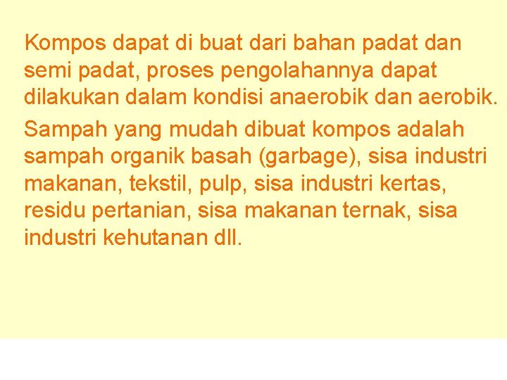  Kompos dapat di buat dari bahan padat dan semi padat, proses pengolahannya dapat