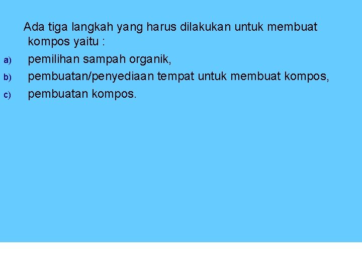  Ada tiga langkah yang harus dilakukan untuk membuat kompos yaitu : a) pemilihan