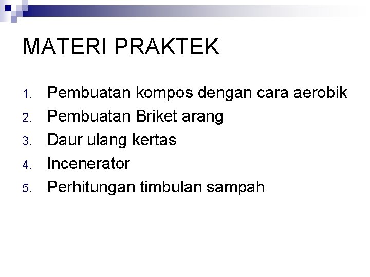 MATERI PRAKTEK 1. 2. 3. 4. 5. Pembuatan kompos dengan cara aerobik Pembuatan Briket