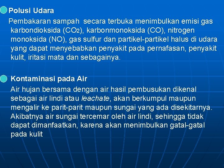  Polusi Udara Pembakaran sampah secara terbuka menimbulkan emisi gas karbondioksida (CO 2), karbonmonoksida