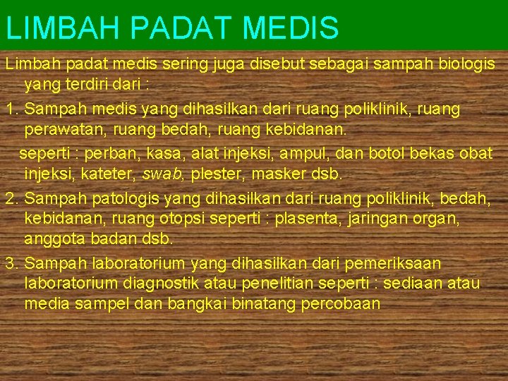 LIMBAH PADAT MEDIS Limbah padat medis sering juga disebut sebagai sampah biologis yang terdiri