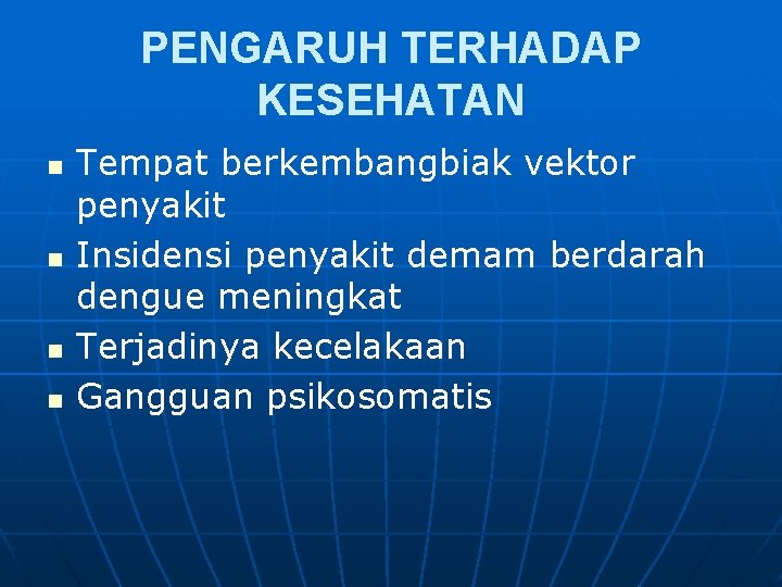 PENGARUH TERHADAP KESEHATAN n n Tempat berkembangbiak vektor penyakit Insidensi penyakit demam berdarah dengue