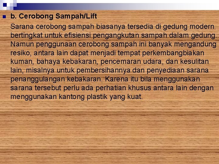 b. Cerobong Sampah/Lift Sarana cerobong sampah biasanya tersedia di gedung modern bertingkat untuk efisiensi