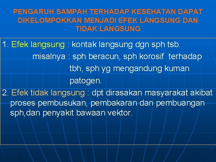 PENGARUH SAMPAH TERHADAP KESEHATAN DAPAT DIKELOMPOKKAN MENJADI EFEK LANGSUNG DAN TIDAK LANGSUNG 1. Efek