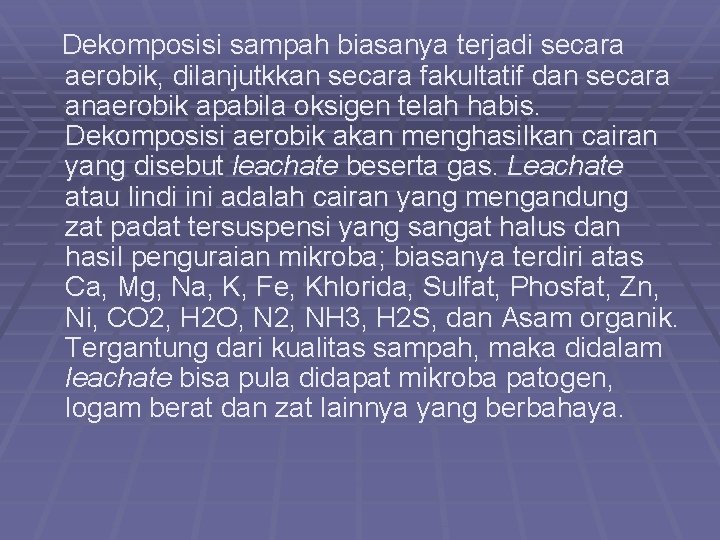  Dekomposisi sampah biasanya terjadi secara aerobik, dilanjutkkan secara fakultatif dan secara anaerobik apabila