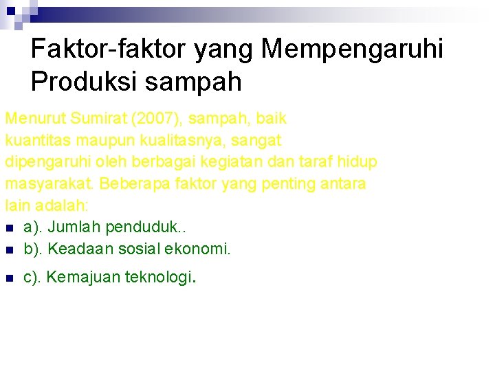 Faktor-faktor yang Mempengaruhi Produksi sampah Menurut Sumirat (2007), sampah, baik kuantitas maupun kualitasnya, sangat