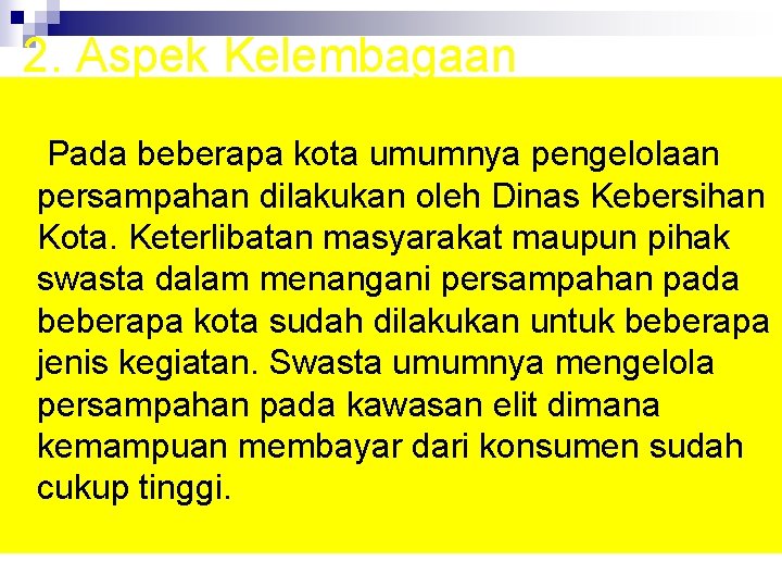 2. Aspek Kelembagaan Pada beberapa kota umumnya pengelolaan persampahan dilakukan oleh Dinas Kebersihan Kota.