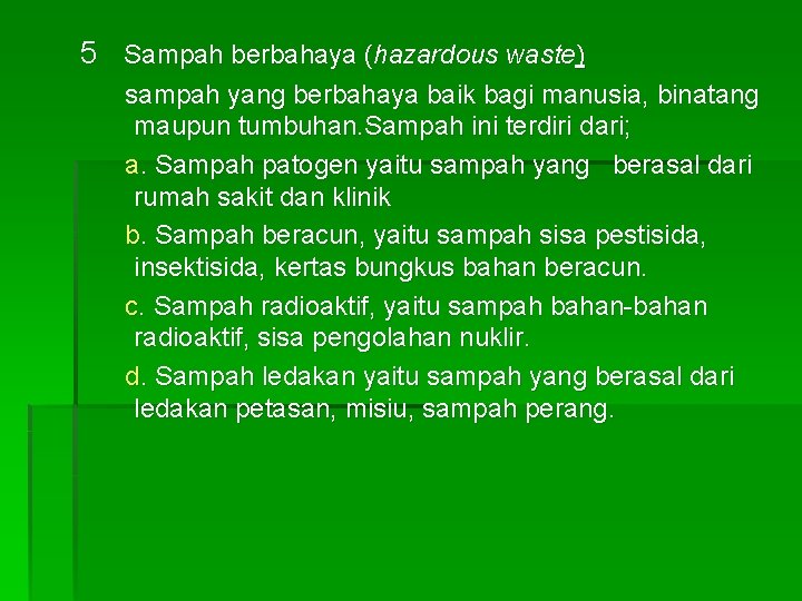 5 Sampah berbahaya (hazardous waste) sampah yang berbahaya baik bagi manusia, binatang maupun tumbuhan.