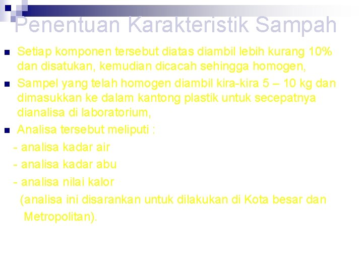 Penentuan Karakteristik Sampah Setiap komponen tersebut diatas diambil lebih kurang 10% dan disatukan, kemudian