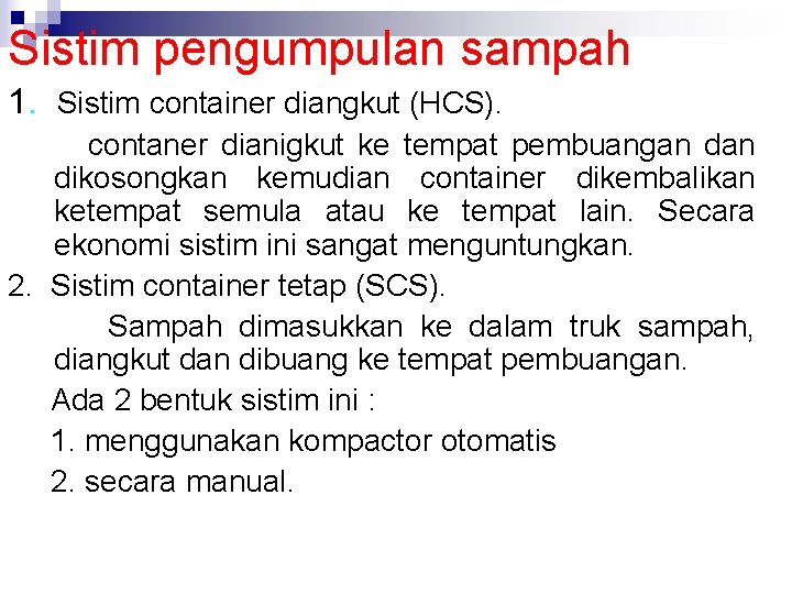 Sistim pengumpulan sampah 1. Sistim container diangkut (HCS). contaner dianigkut ke tempat pembuangan dikosongkan