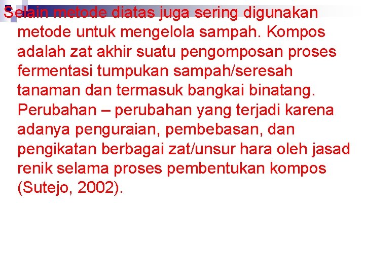 Selain metode diatas juga sering digunakan metode untuk mengelola sampah. Kompos adalah zat akhir