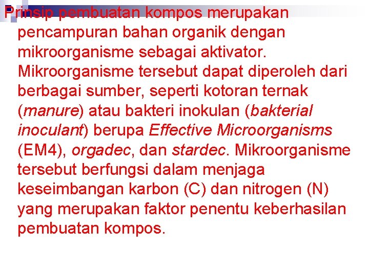 Prinsip pembuatan kompos merupakan pencampuran bahan organik dengan mikroorganisme sebagai aktivator. Mikroorganisme tersebut dapat