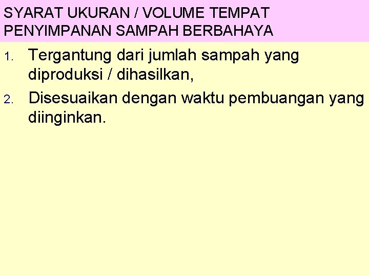 SYARAT UKURAN / VOLUME TEMPAT PENYIMPANAN SAMPAH BERBAHAYA 1. 2. Tergantung dari jumlah sampah