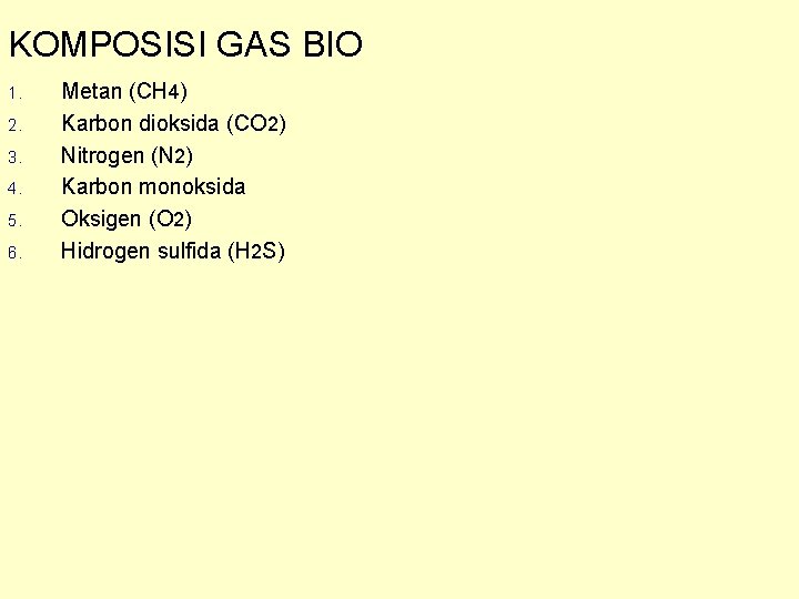 KOMPOSISI GAS BIO 1. 2. 3. 4. 5. 6. Metan (CH 4) Karbon dioksida
