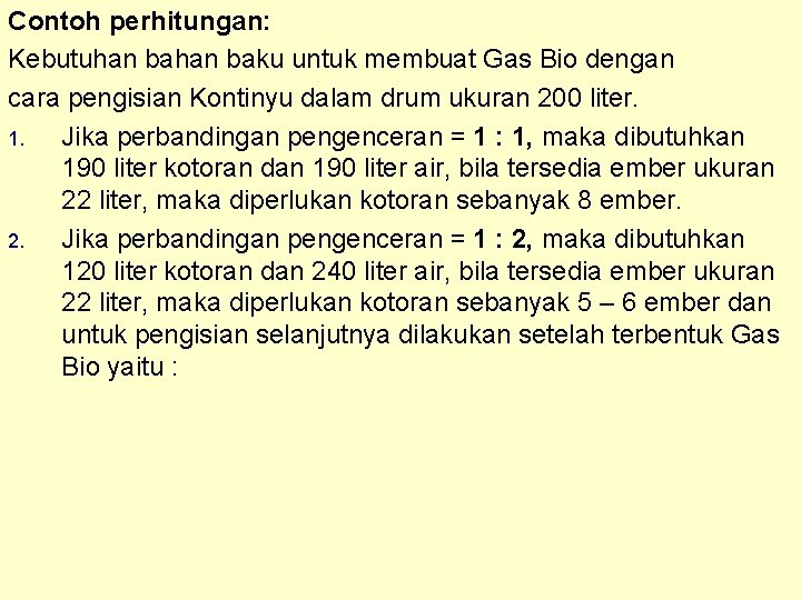 Contoh perhitungan: Kebutuhan baku untuk membuat Gas Bio dengan cara pengisian Kontinyu dalam drum
