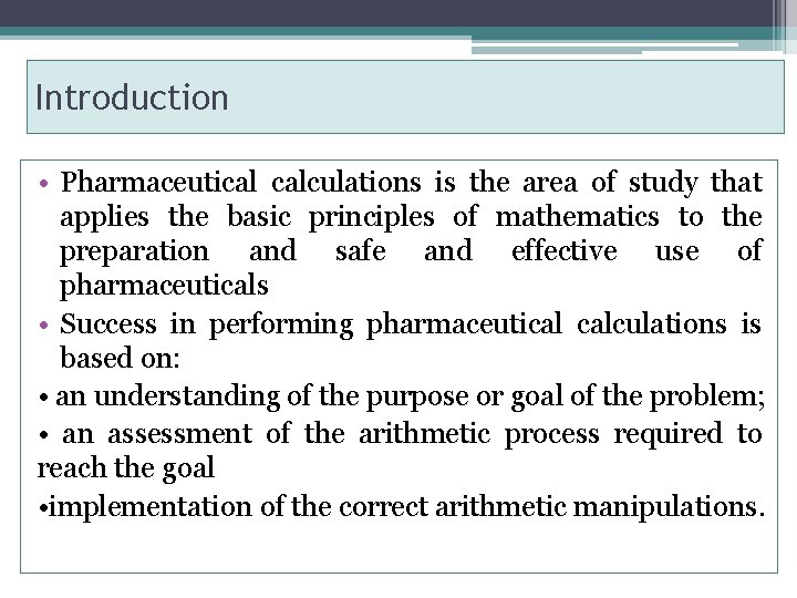 Introduction • Pharmaceutical calculations is the area of study that applies the basic principles