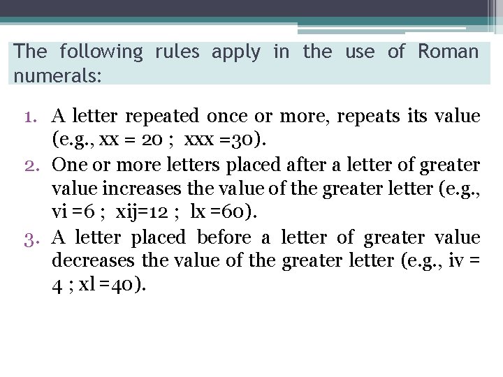 The following rules apply in the use of Roman numerals: 1. A letter repeated