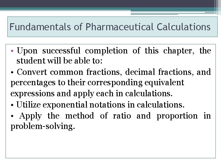Fundamentals of Pharmaceutical Calculations • Upon successful completion of this chapter, the student will