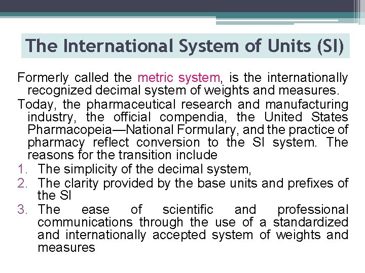 The International System of Units (SI) Formerly called the metric system, is the internationally
