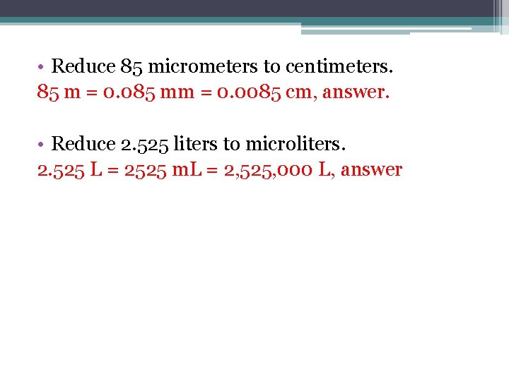  • Reduce 85 micrometers to centimeters. 85 m = 0. 085 mm =