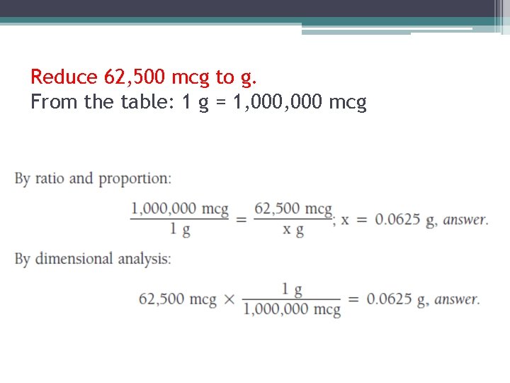 Reduce 62, 500 mcg to g. From the table: 1 g = 1, 000