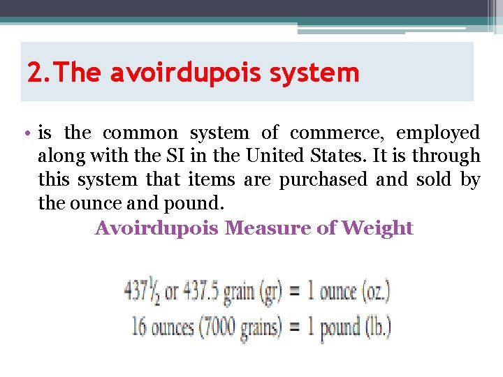 2. The avoirdupois system • is the common system of commerce, employed along with