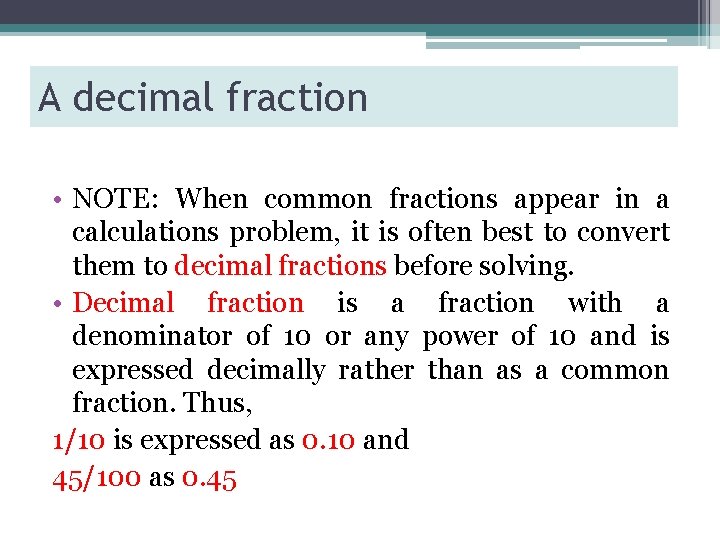 A decimal fraction • NOTE: When common fractions appear in a calculations problem, it