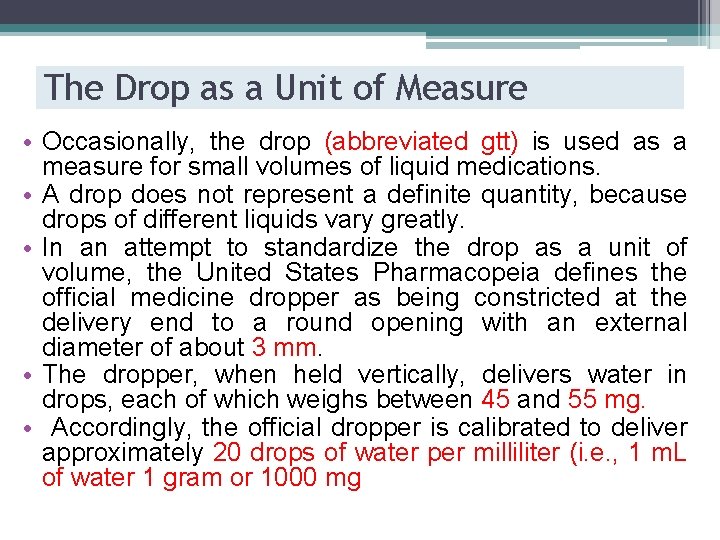 The Drop as a Unit of Measure • Occasionally, the drop (abbreviated gtt) is