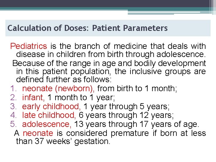 Calculation of Doses: Patient Parameters Pediatrics is the branch of medicine that deals with
