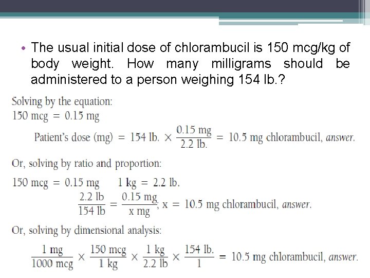  • The usual initial dose of chlorambucil is 150 mcg/kg of body weight.