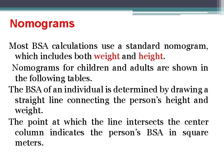 Nomograms Most BSA calculations use a standard nomogram, which includes both weight and height.