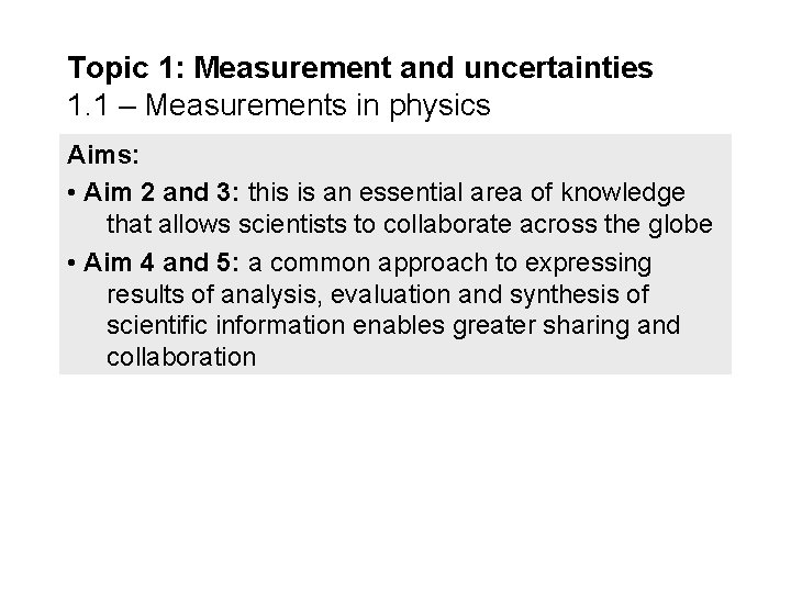 Topic 1: Measurement and uncertainties 1. 1 – Measurements in physics Aims: • Aim