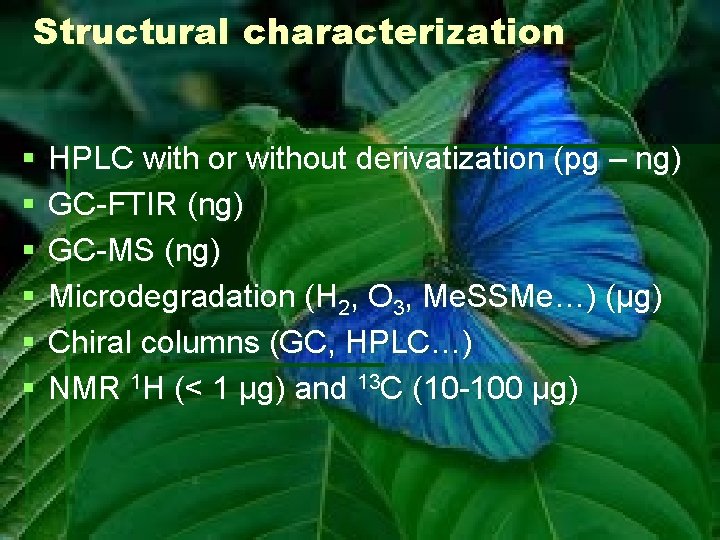 Structural characterization § § § HPLC with or without derivatization (pg – ng) GC-FTIR