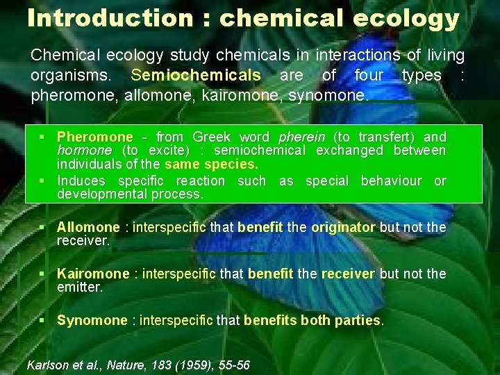 Introduction : chemical ecology Chemical ecology study chemicals in interactions of living organisms. Semiochemicals