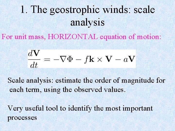 1. The geostrophic winds: scale analysis For unit mass, HORIZONTAL equation of motion: Scale