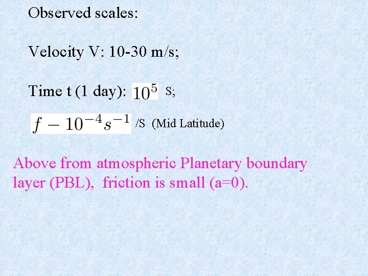 Observed scales: Velocity V: 10 -30 m/s; Time t (1 day): S; /S (Mid