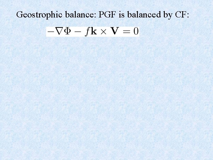 Geostrophic balance: PGF is balanced by CF: 