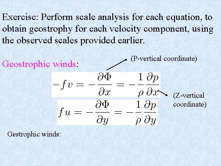 Exercise: Perform scale analysis for each equation, to obtain geostrophy for each velocity component,