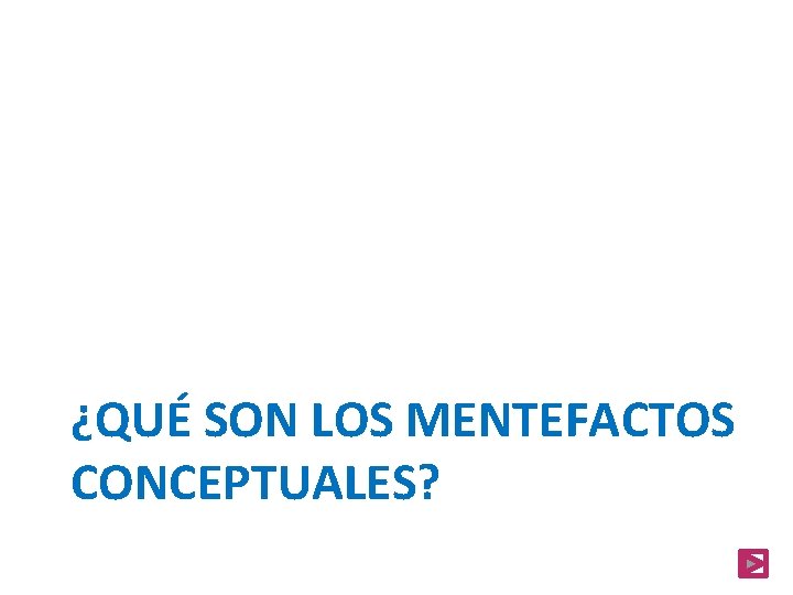 ¿QUÉ SON LOS MENTEFACTOS CONCEPTUALES? 