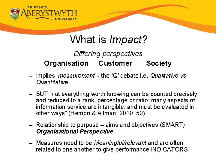 What is Impact? Differing perspectives Organisation Customer Society – Implies ‘measurement’ - the ‘Q’