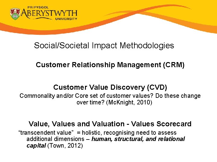 Social/Societal Impact Methodologies Customer Relationship Management (CRM) Customer Value Discovery (CVD) Commonality and/or Core