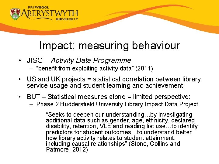 Impact: measuring behaviour • JISC – Activity Data Programme – “benefit from exploiting activity