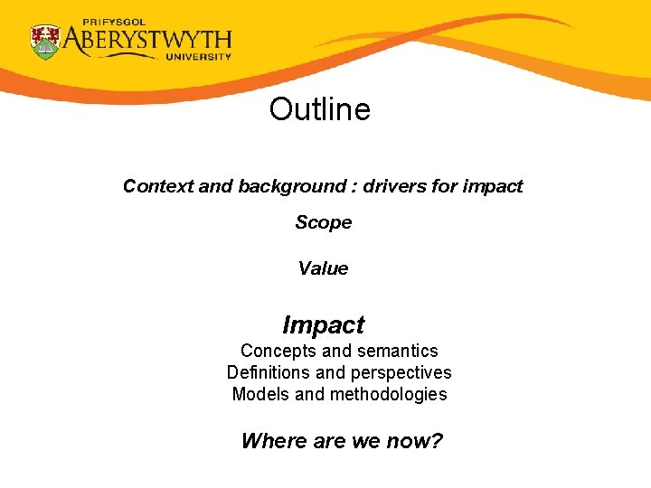 Outline Context and background : drivers for impact Scope Value Impact Concepts and semantics