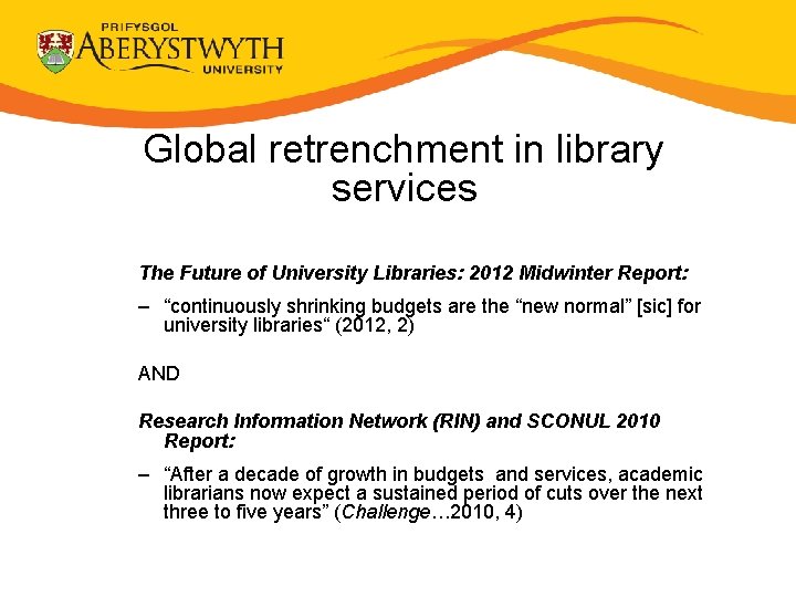 Global retrenchment in library services The Future of University Libraries: 2012 Midwinter Report: –