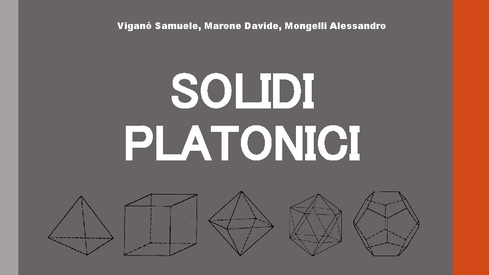 Viganò Samuele, Marone Davide, Mongelli Alessandro SOLIDI PLATONICI Viganò Samuele, Marone Davide, Mongelli Alessandro SOLIDI PLATONICI